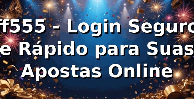 ff555 - Login Seguro e Rápido para Suas Apostas Online